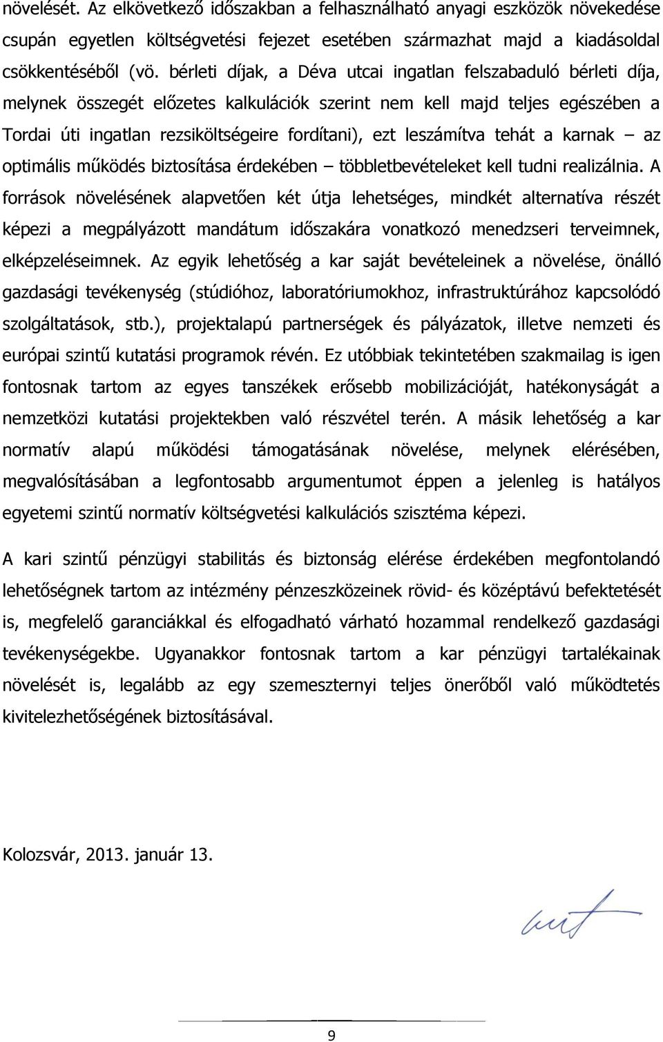 leszámítva tehát a karnak az optimális működés biztosítása érdekében többletbevételeket kell tudni realizálnia.