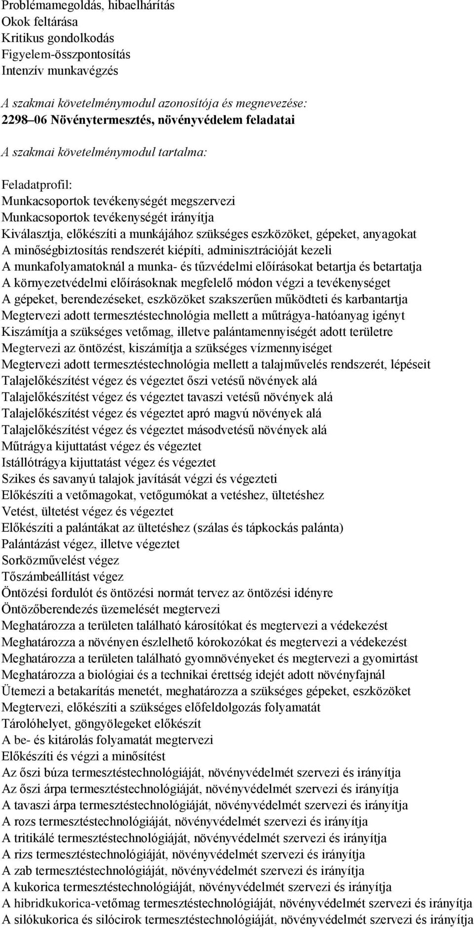 szükséges eszközöket, gépeket, anyagokat A minőségbiztosítás rendszerét kiépíti, adminisztrációját kezeli A munkafolyamatoknál a munka- és tűzvédelmi előírásokat betartja és betartatja A