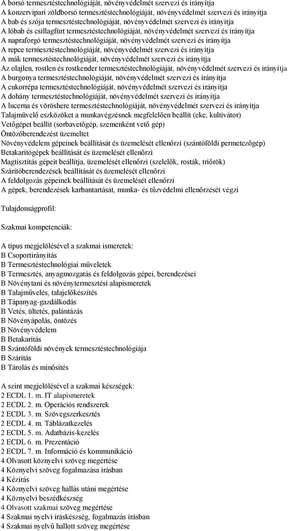 A repce termesztéstechnológiáját, növényvédelmét szervezi és irányítja A mák termesztéstechnológiáját, növényvédelmét szervezi és irányítja Az olajlen, rostlen és rostkender termesztéstechnológiáját,