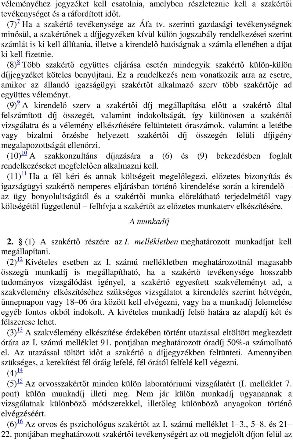 díjat ki kell fizetnie. (8) 8 Több szakértő együttes eljárása esetén mindegyik szakértő külön-külön díjjegyzéket köteles benyújtani.