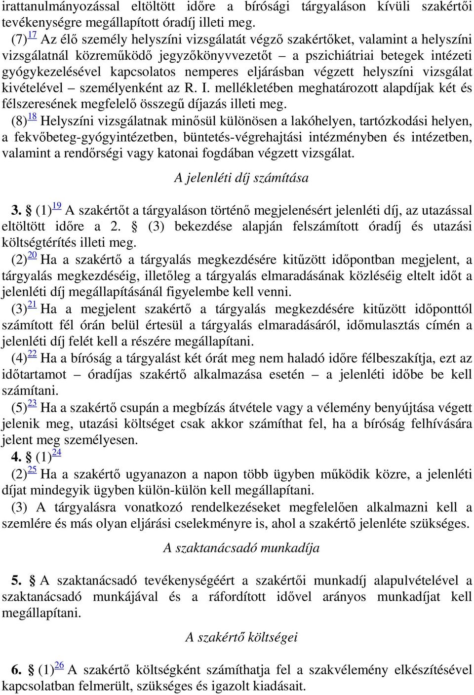 eljárásban végzett helyszíni vizsgálat kivételével személyenként az R. I. mellékletében meghatározott alapdíjak két és félszeresének megfelelő összegű díjazás illeti meg.