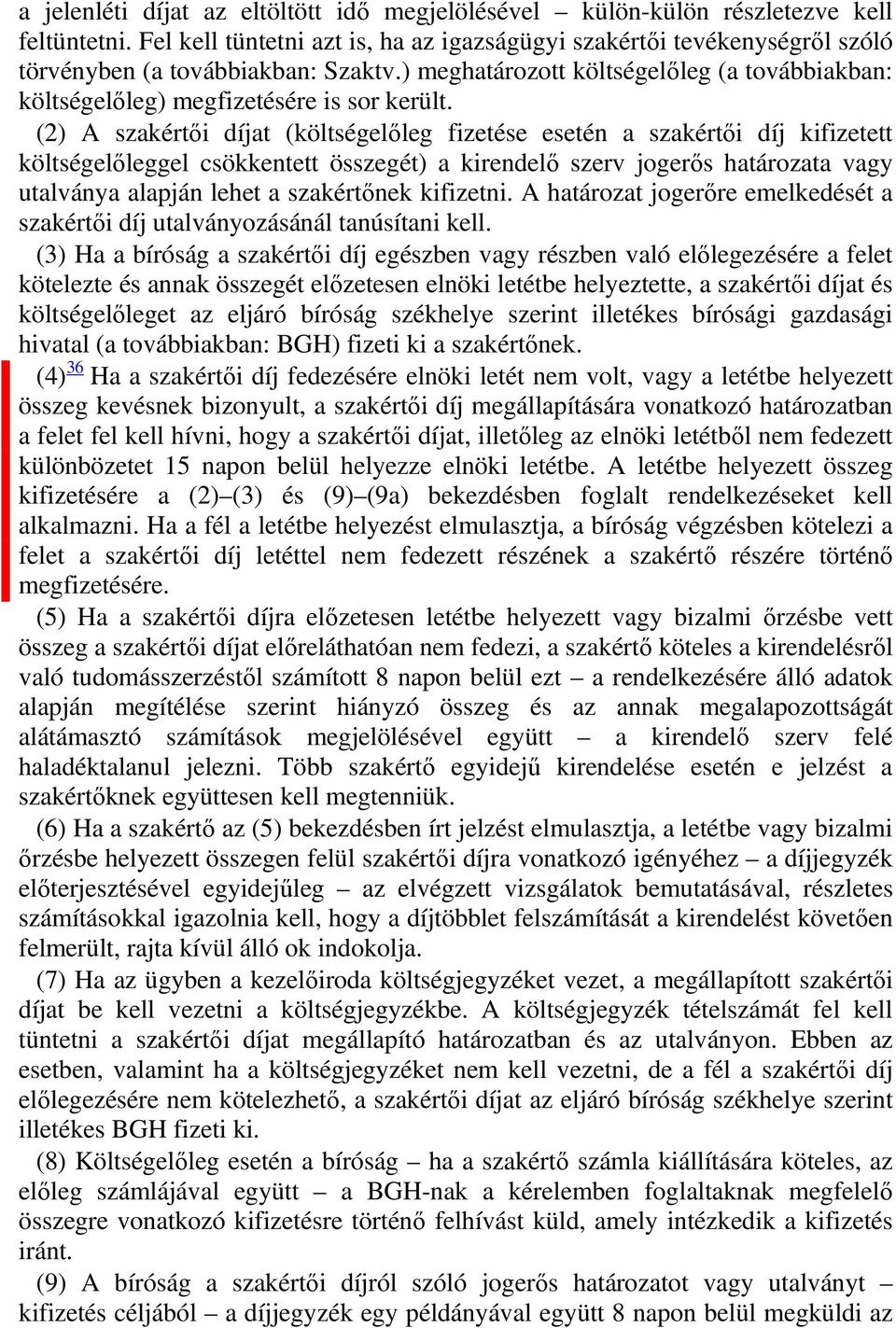 (2) A szakértői díjat (költségelőleg fizetése esetén a szakértői díj kifizetett költségelőleggel csökkentett összegét) a kirendelő szerv jogerős határozata vagy utalványa alapján lehet a szakértőnek