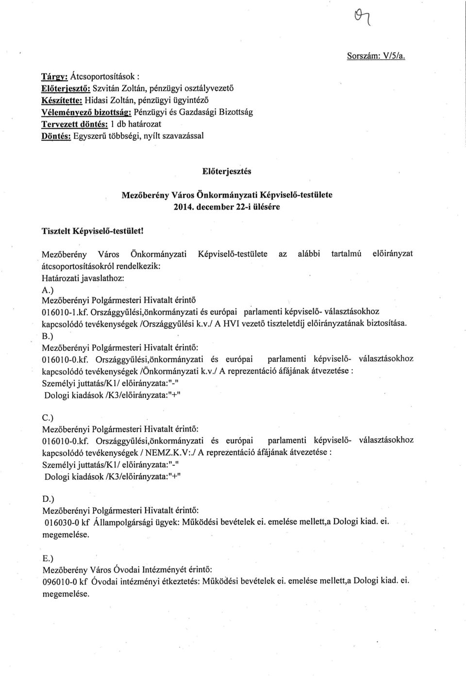 db határozat Döntés: Egyszerű többségi, nyílt szavazással Tisztelt Képviselő-testület! Előterjesztés Mezőberény Város Önkormányzati Képviselő-testülete 2014.