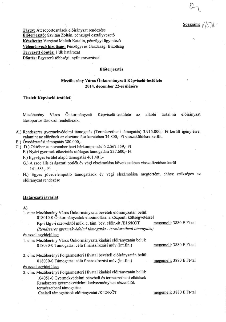 december 22-ej ülésére Tisztelt Képviselő-testület! Mezőberény Város Önkormányzati Képviselő-testülete az alábbi tartalmú előirányzat átcsoportosításokról rendelkezik: A.