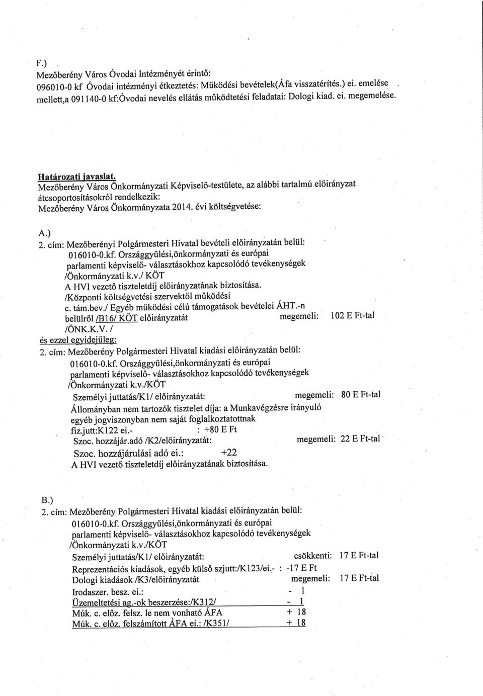 Mezőberény Város Onkormányzati Képviselő-testülete, az alábbi tartalmú előirányzat átcsoportosításokról rendelkezik: Mezőberény Város Önkormányzata 2014. évi költségvetése: A.) 2.