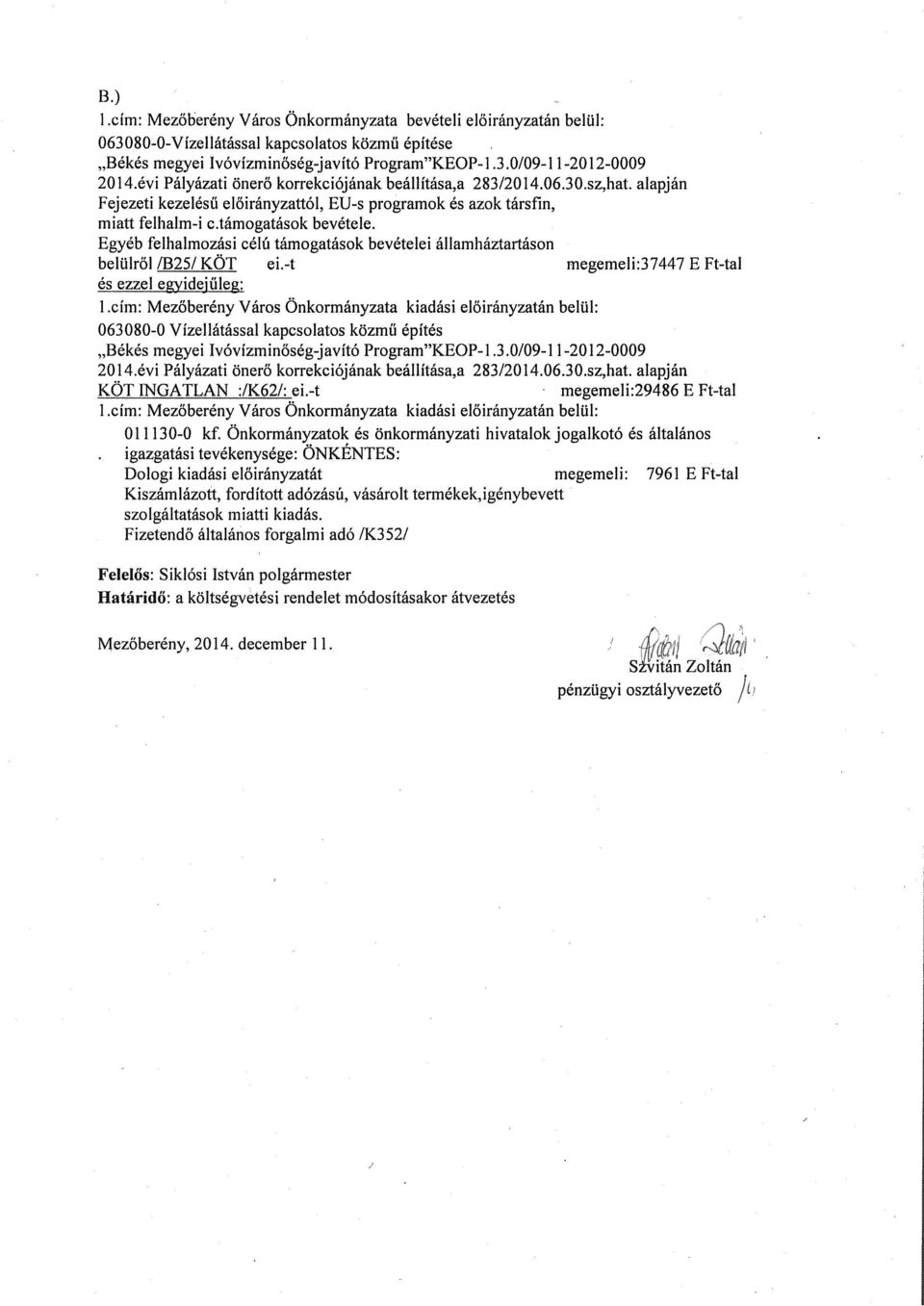 Egyéb felhalmozási célú támogatások bevételei államháztartáson belülről /B25/ KOT ei.-t megemeli:3 7447 E Ft-tal zelgydeű1: 1.