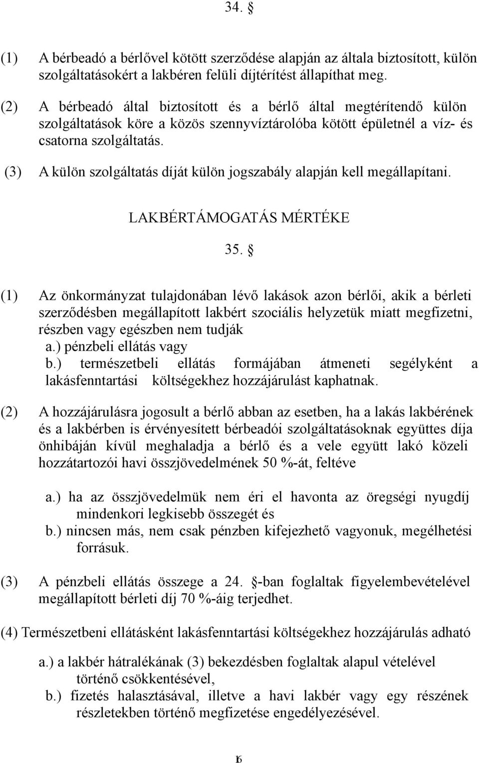 (3) A külön szolgáltatás díját külön jogszabály alapján kell megállapítani. LAKBÉRTÁMOGATÁS MÉRTÉKE 35.