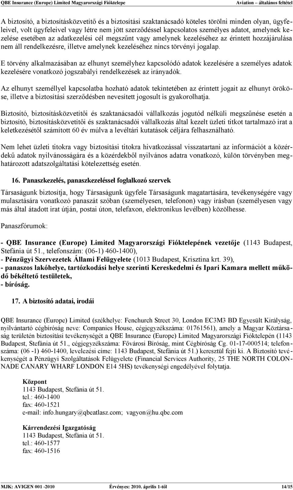 E törvény alkalmazásában az elhunyt személyhez kapcsolódó adatok kezelésére a személyes adatok kezelésére vonatkozó jogszabályi rendelkezések az irányadók.