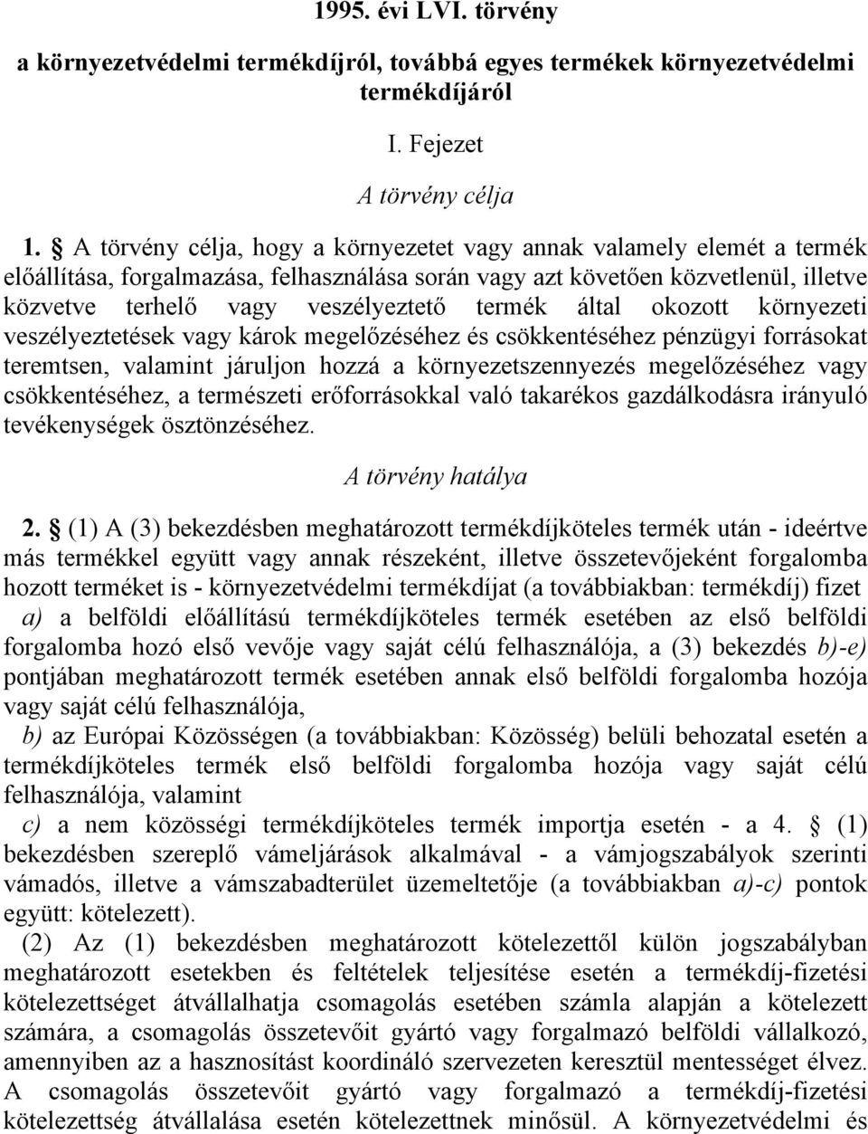 termék által okozott környezeti veszélyeztetések vagy károk megelőzéséhez és csökkentéséhez pénzügyi forrásokat teremtsen, valamint járuljon hozzá a környezetszennyezés megelőzéséhez vagy