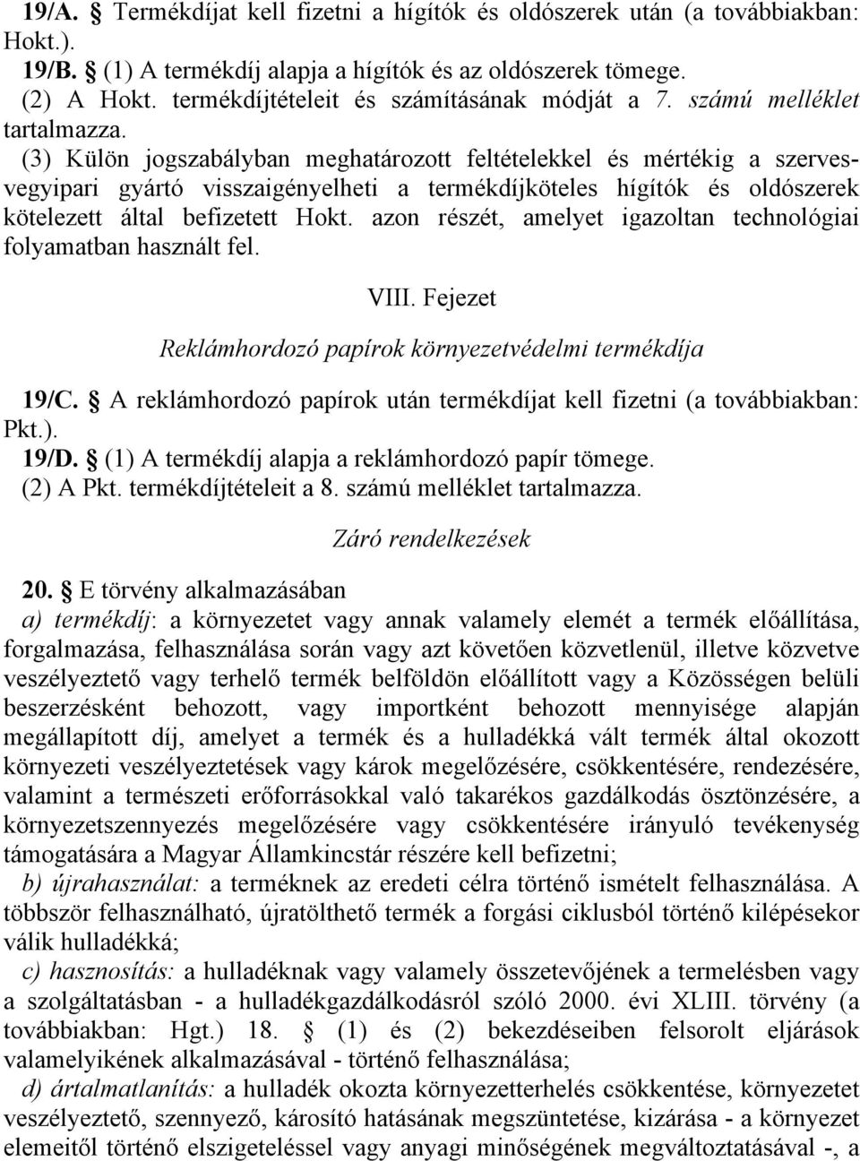 (3) Külön jogszabályban meghatározott feltekkel és mértékig a szervesvegyipari gyártó visszaigényelheti a termékdíjköteles hígítók és oldószerek kötelezett által befizetett Hokt.