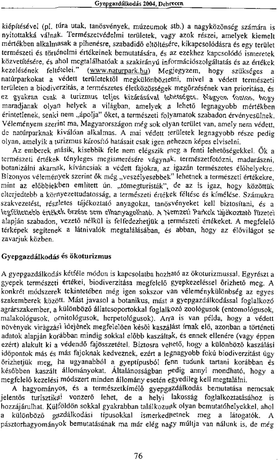 terrneszeti es torianelmi ert6keinek bemutatasara, es az ezekhez kapcsol6d6 ismeretek kozvetitesere, es ahol megtaialhatoak a szakiranyti informaciaszolgaltatas es az ertekek kezelesenek felt6telei.