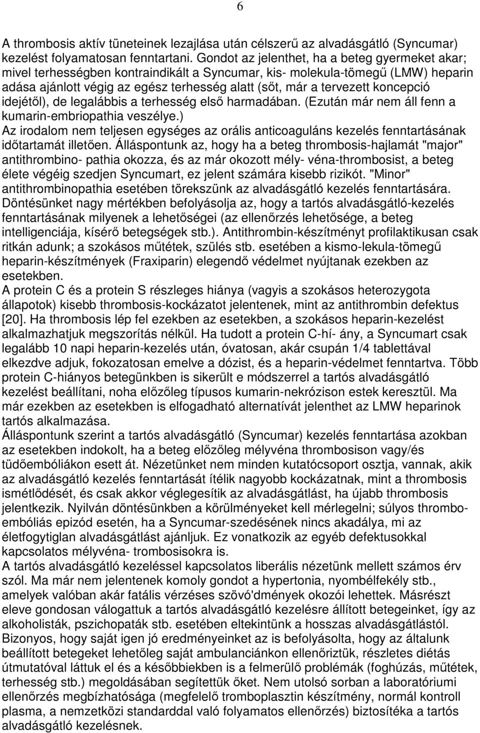 koncepció idejétıl), de legalábbis a terhesség elsı harmadában. (Ezután már nem áll fenn a kumarin-embriopathia veszélye.