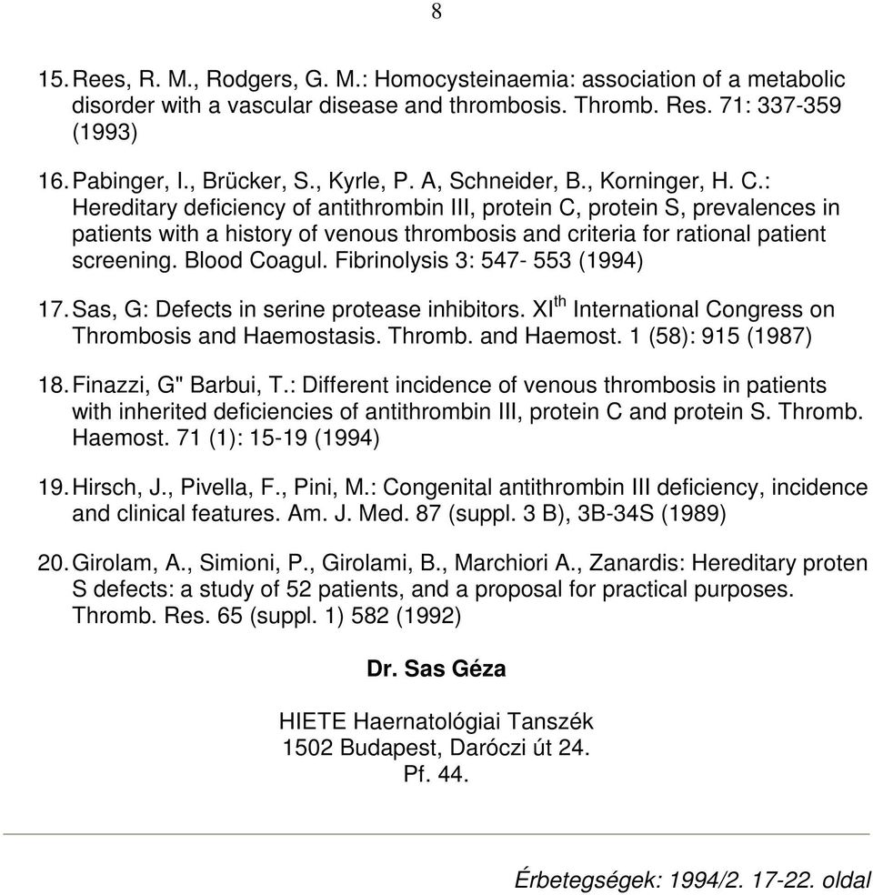 : Hereditary deficiency of antithrombin III, protein C, protein S, prevalences in patients with a history of venous thrombosis and criteria for rational patient screening. Blood Coagul.