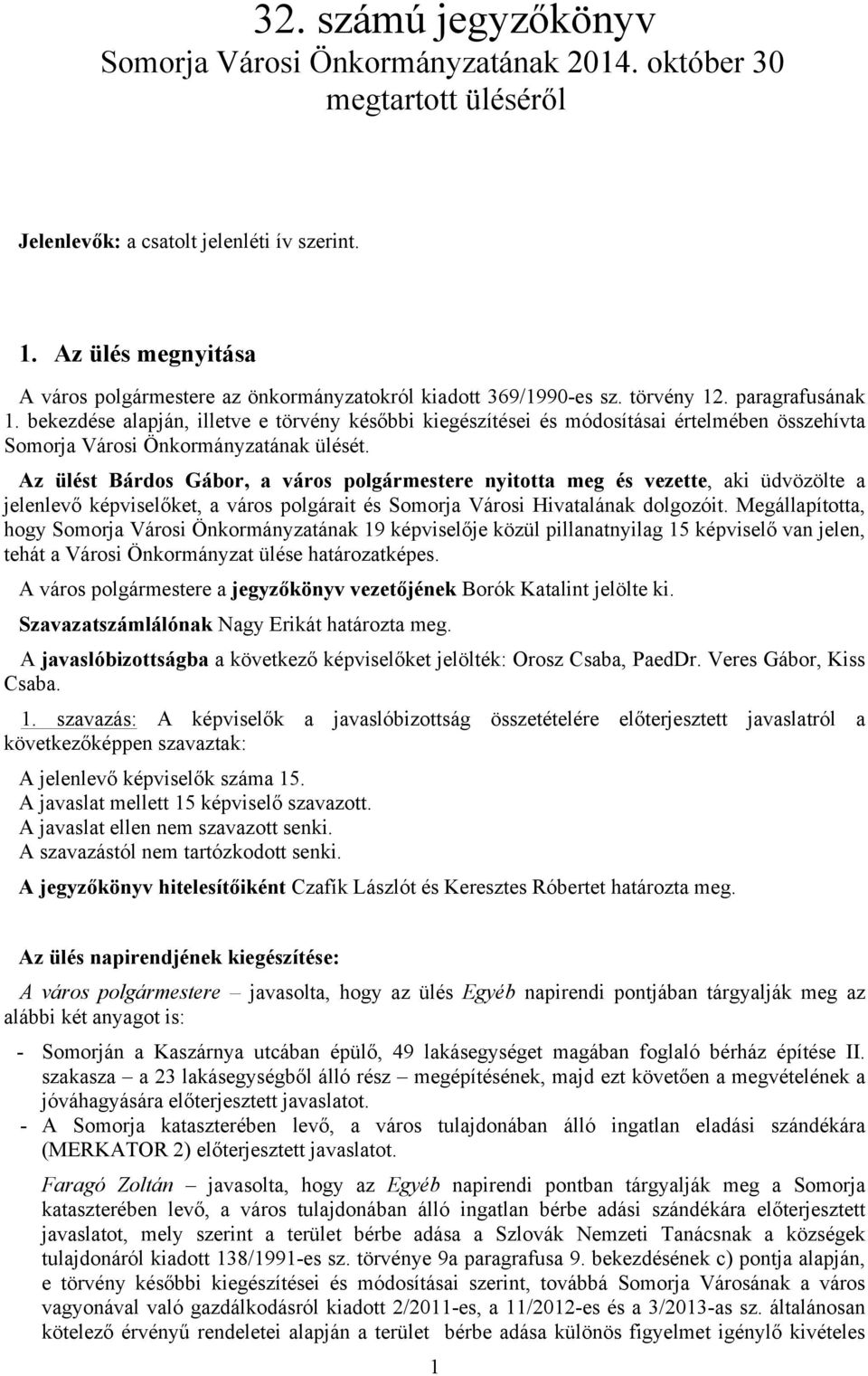 bekezdése alapján, illetve e törvény későbbi kiegészítései és módosításai értelmében összehívta Somorja Városi Önkormányzatának ülését.