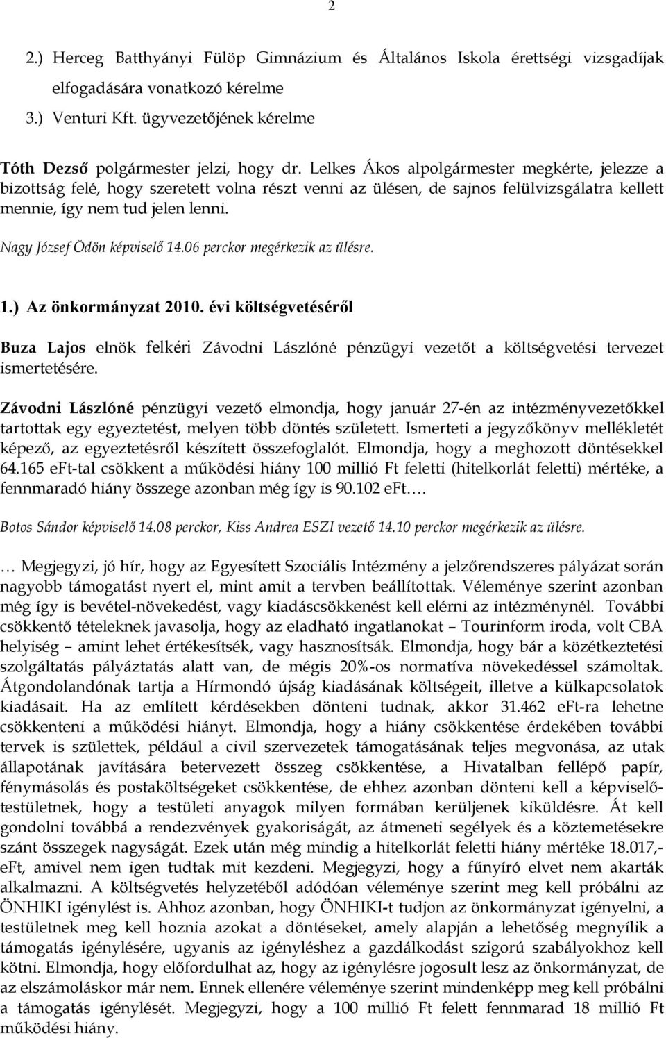 Nagy József Ödön képviselő 14.06 perckor megérkezik az ülésre. 1.) Az önkormányzat 2010.