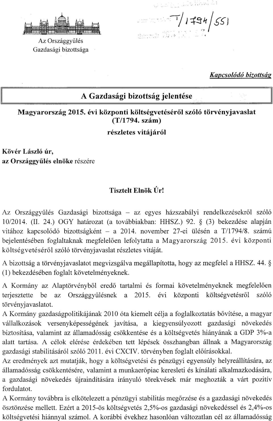 ) OGY határozat (a továbbiakban: HHSZ.) 92. (3) bekezdése alapján vitához kapcsolódó bizottságként a 2014. november 27-ei ülésén a T/1794/8.