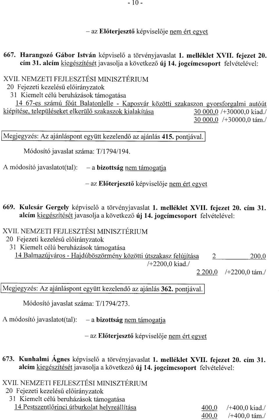 NEMZETI FEJLESZTÉSI MINISZTÉRIU M 20 Fejezeti kezelésű előirányzatok 31 Kiemelt célú beruházások támogatás a 14 67-es számú főút Balatonlelle - Kaposvár közötti szakaszon gyorsforgalmi autóú t