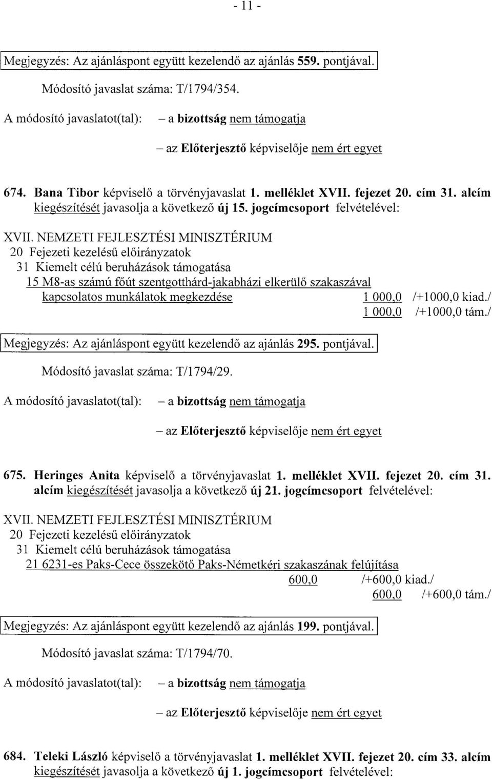 alcím kiegészítését javasolja a következ ő új 15. jogcímcsoport felvételével : XVII.