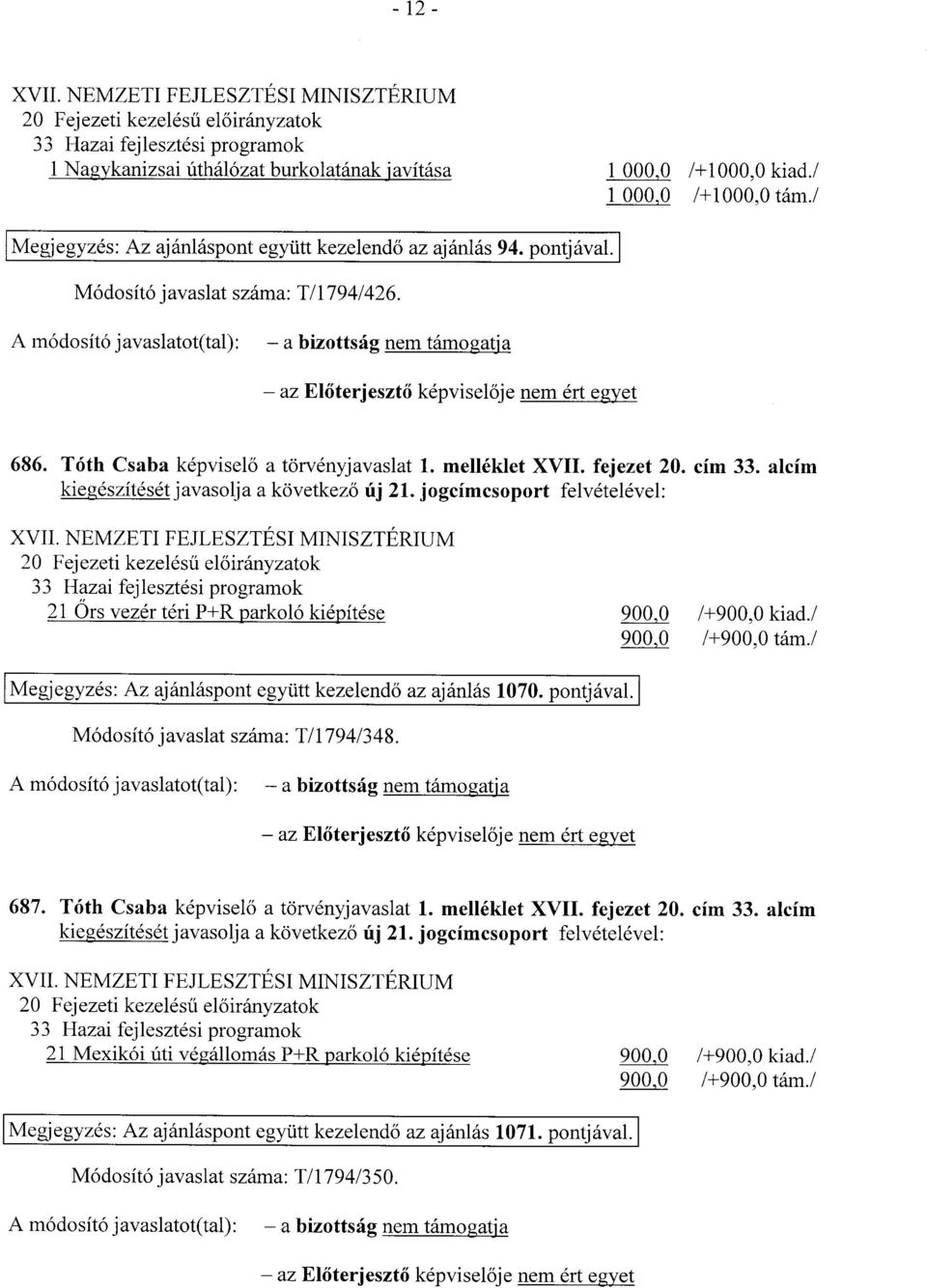 Tóth Csaba képvisel ő a törvényjavaslat 1. melléklet XVII. fejezet 20. cím 33. alcím kiegészítését javasolja a következ ő új 21. jogcímcsoport felvételével : XVII.