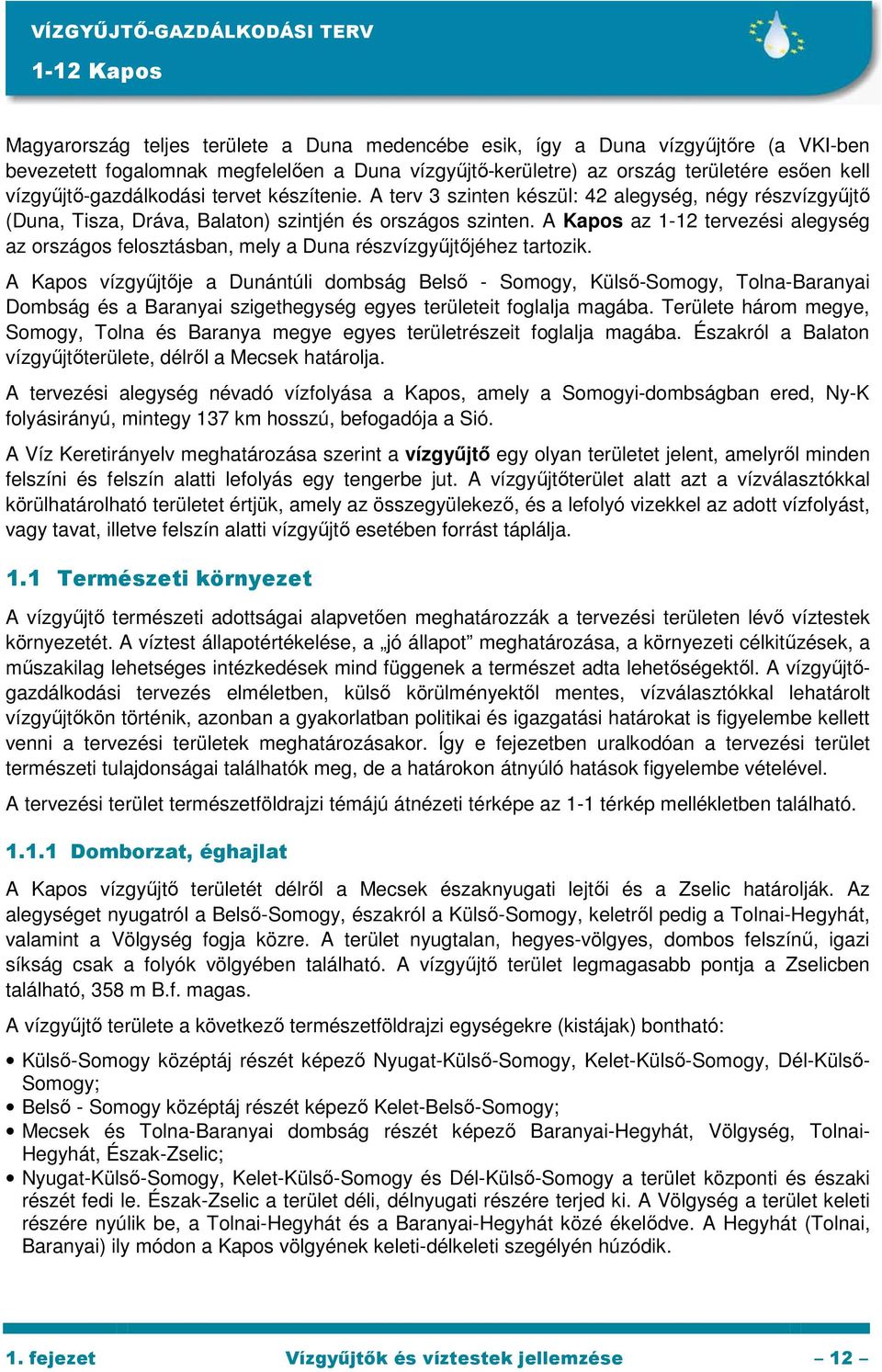 A Kapos az 1-12 tervezési alegység az országos felosztásban, mely a Duna részvízgyőjtıjéhez tartozik.