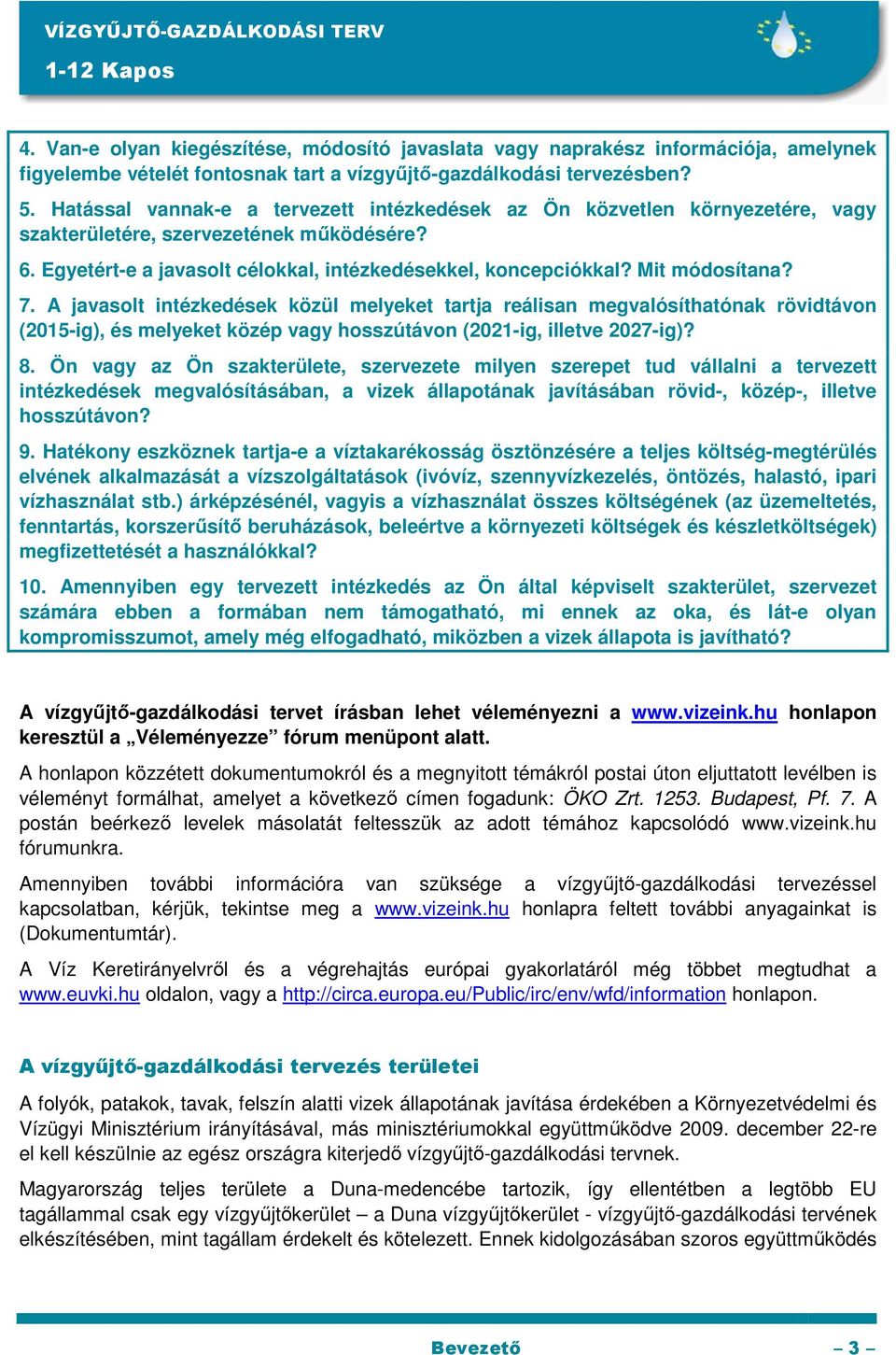 Mit módosítana? 7. A javasolt intézkedések közül melyeket tartja reálisan megvalósíthatónak rövidtávon (2015-ig), és melyeket közép vagy hosszútávon (2021-ig, illetve 2027-ig)? 8.