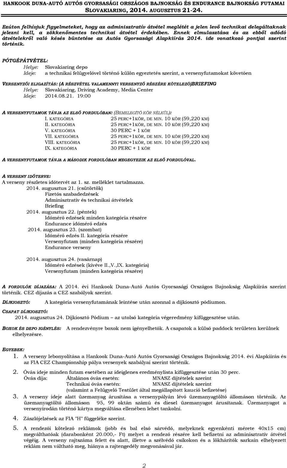 nnek elmulasztása és az ebből adódó átvételekről való késés büntetése az utós Gyorsasági lapkiírás 2014. ide vonatkozó pontjai szerint történik.