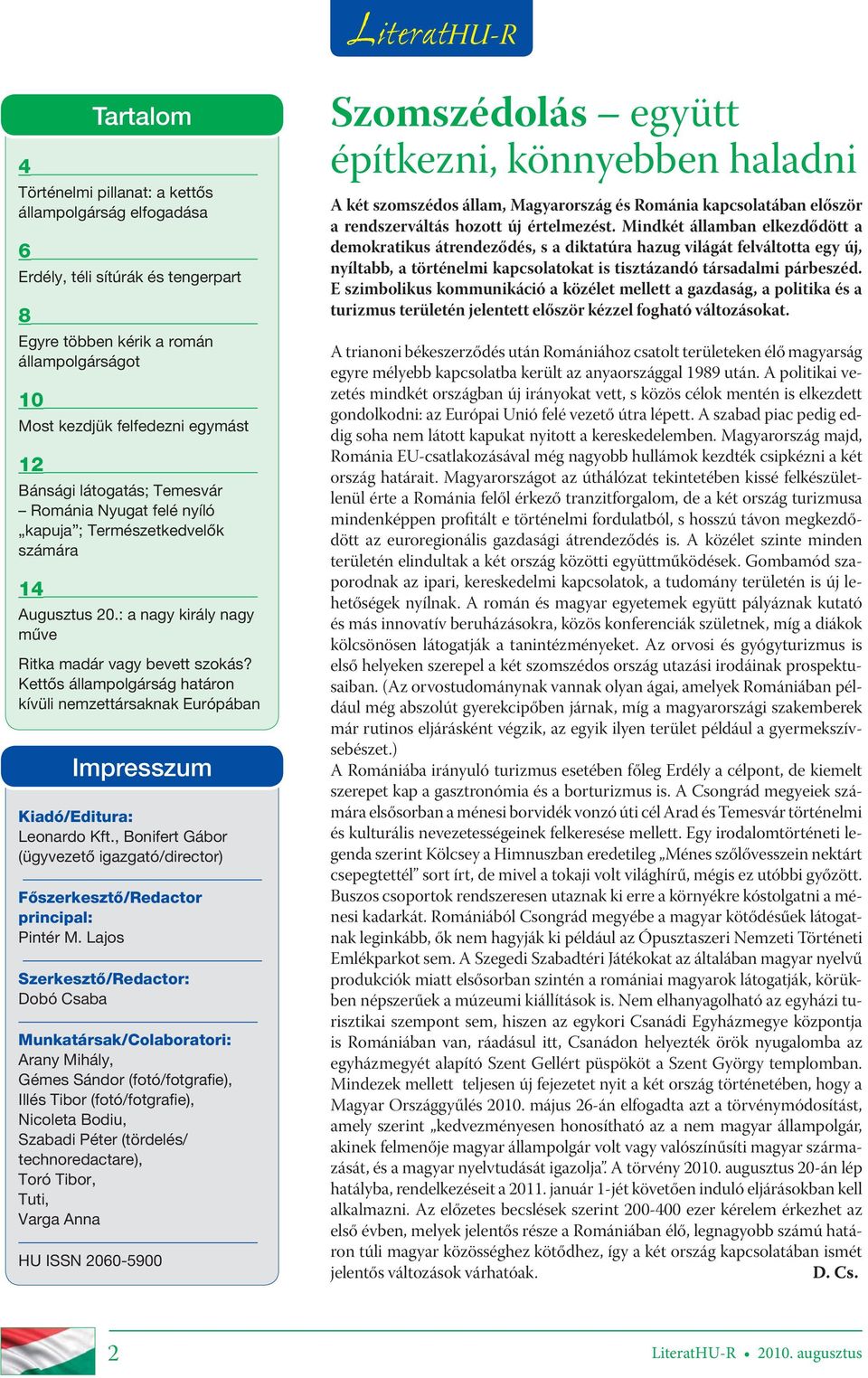 Kettős állampolgárság határon kívüli nemzettársaknak Európában Impresszum Kiadó/Editura: Leonardo Kft., Bonifert Gábor (ügyvezető igazgató/director) Főszerkesztő/Redactor principal: Pintér M.