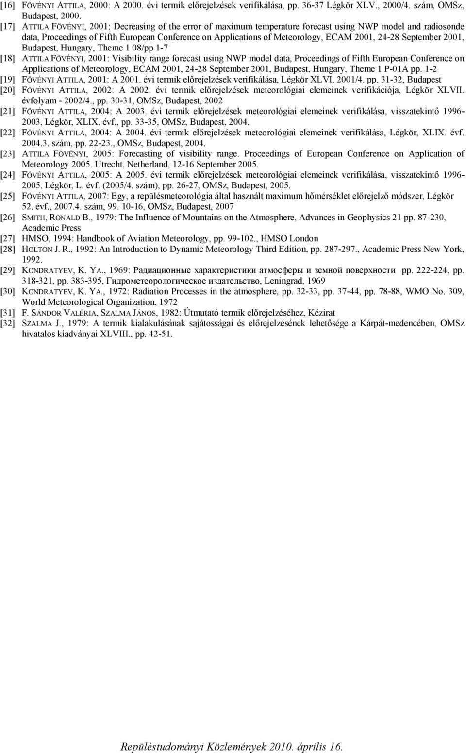 001, 4-8 September 001, Budapest, Hungary, Theme 1 08/pp 1-7 [18] ATTILA FÖVÉNYI, 001: Visibility range forecast using NWP model data, Proceedings of Fifth European Conference on Applications of