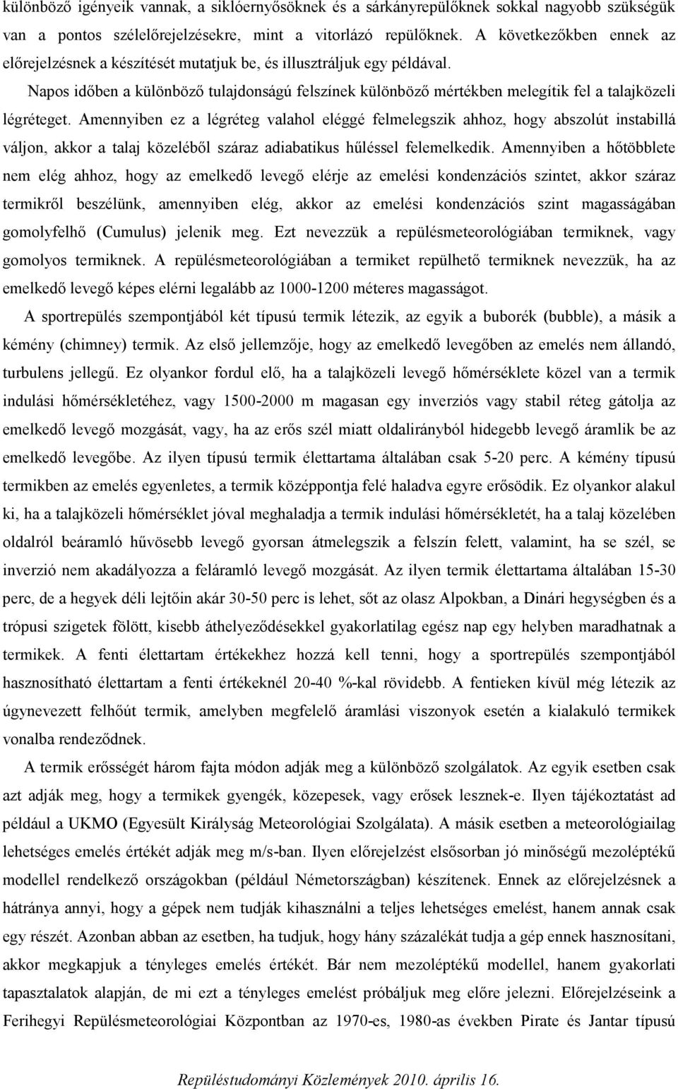 Napos időben a különböző tulajdonságú felszínek különböző mértékben melegítik fel a talajközeli légréteget.