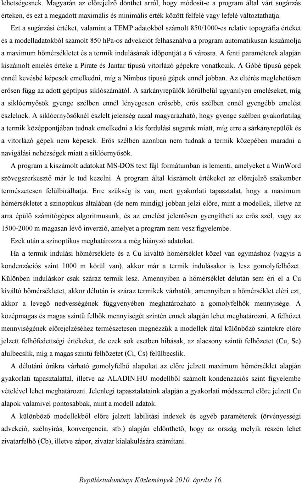 maximum hőmérsékletet és a termik indulásának időpontját a 6 városra. A fenti paraméterek alapján kiszámolt emelés értéke a Pirate és Jantar típusú vitorlázó gépekre vonatkozik.