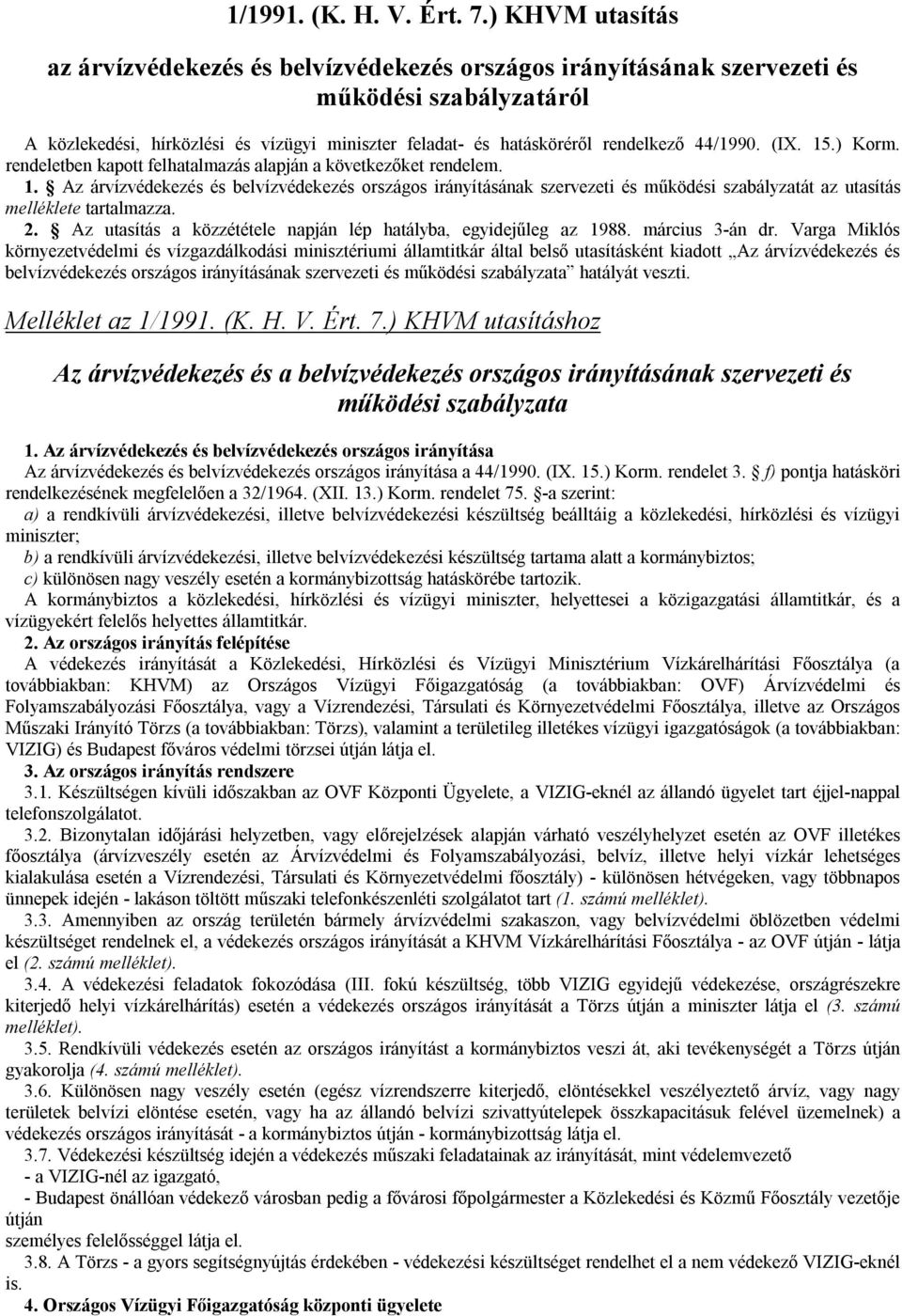 44/1990. (IX. 15.) Korm. rendeletben kapott felhatalmazás alapján a következőket rendelem. 1. Az árvízvédekezés és belvízvédekezés országos irányításának szervezeti és működési szabályzatát az utasítás melléklete tartalmazza.