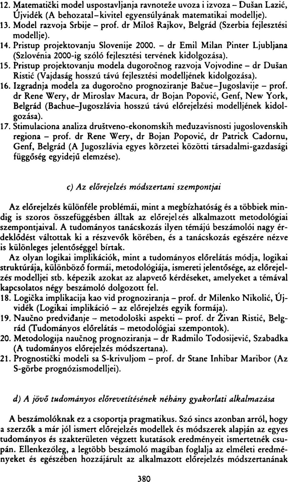 - dr Emil Milan Pinter Ljubljana (Szlovénia 2000-ig szóló fejlesztési tervének kidolgozása). 15.