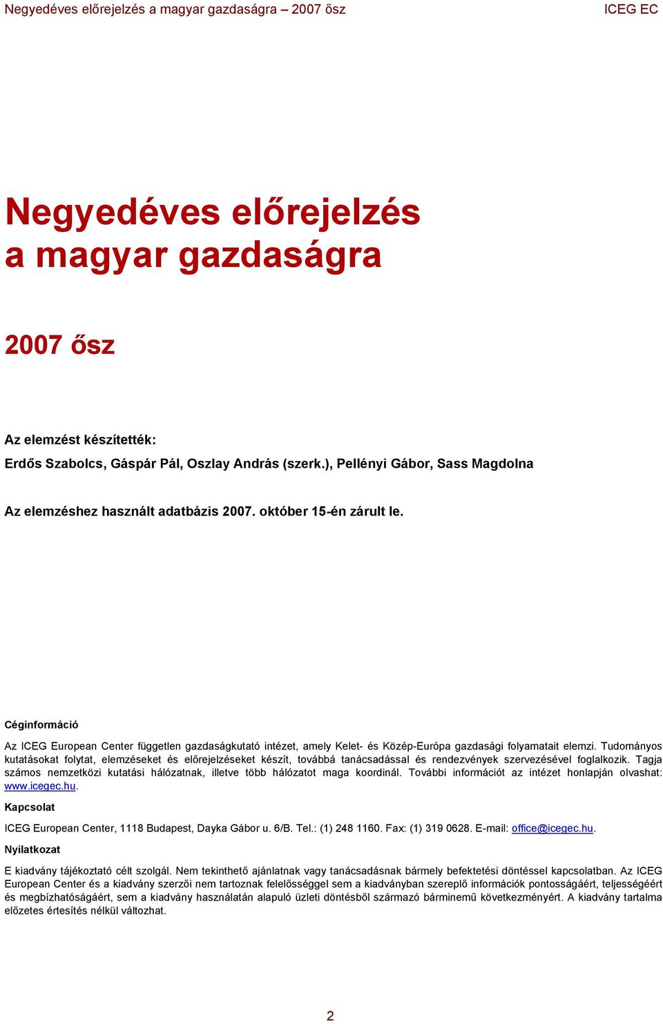 Tudományos kutatásokat folytat, elemzéseket és előrejelzéseket készít, továbbá tanácsadással és rendezvények szervezésével foglalkozik.