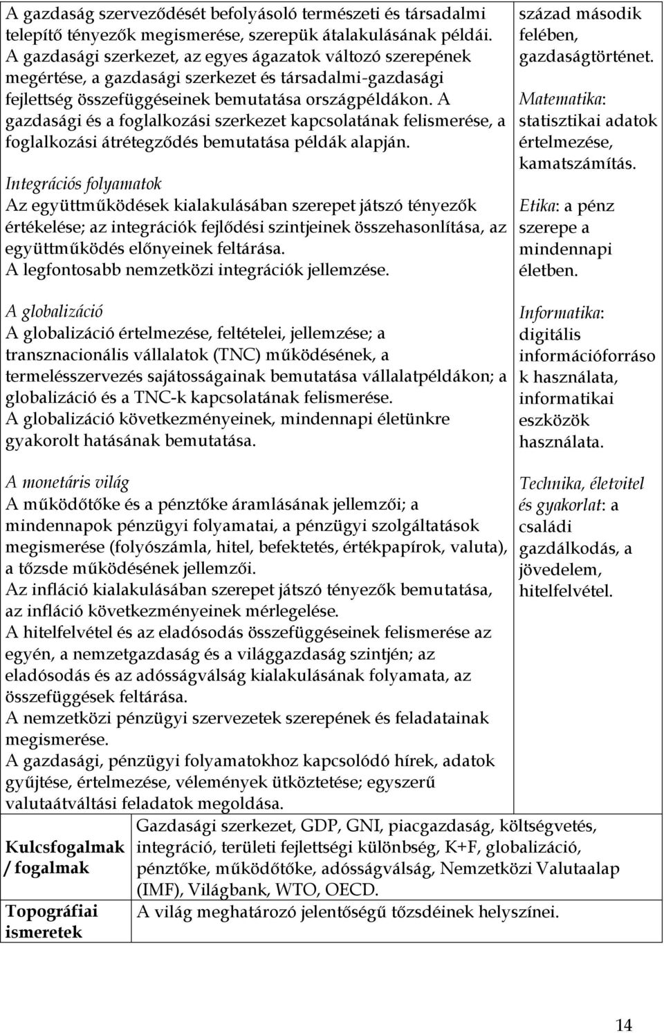 A gazdasági és a foglalkozási szerkezet kapcsolatának felismerése, a foglalkozási átrétegződés bemutatása példák alapján.