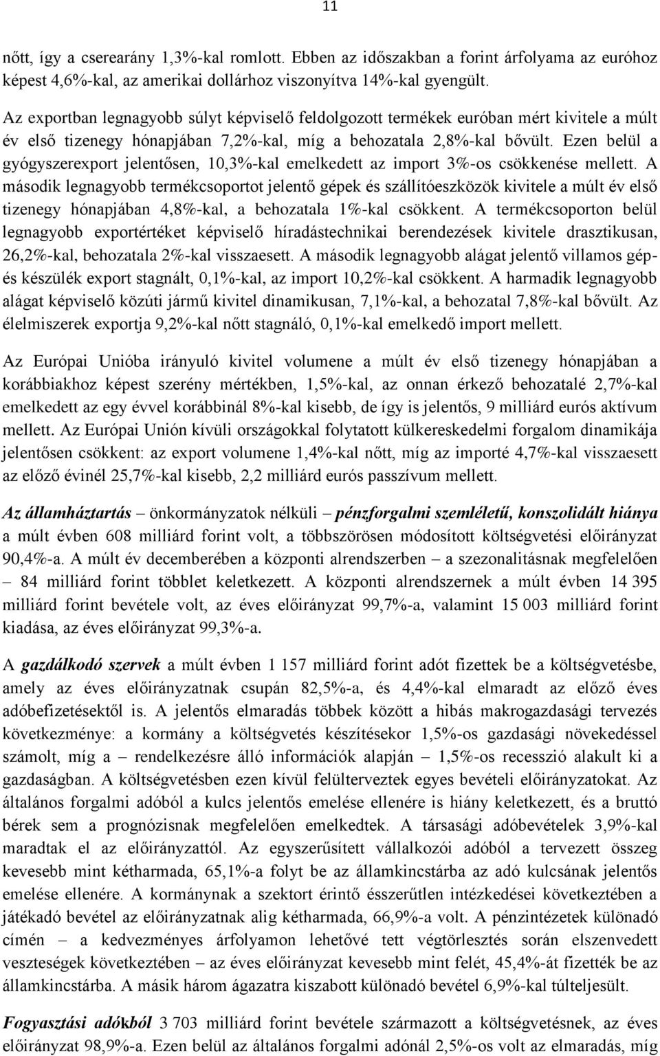 Ezen belül a gyógyszerexport jelentősen, 10,3%-kal emelkedett az import 3%-os csökkenése mellett.