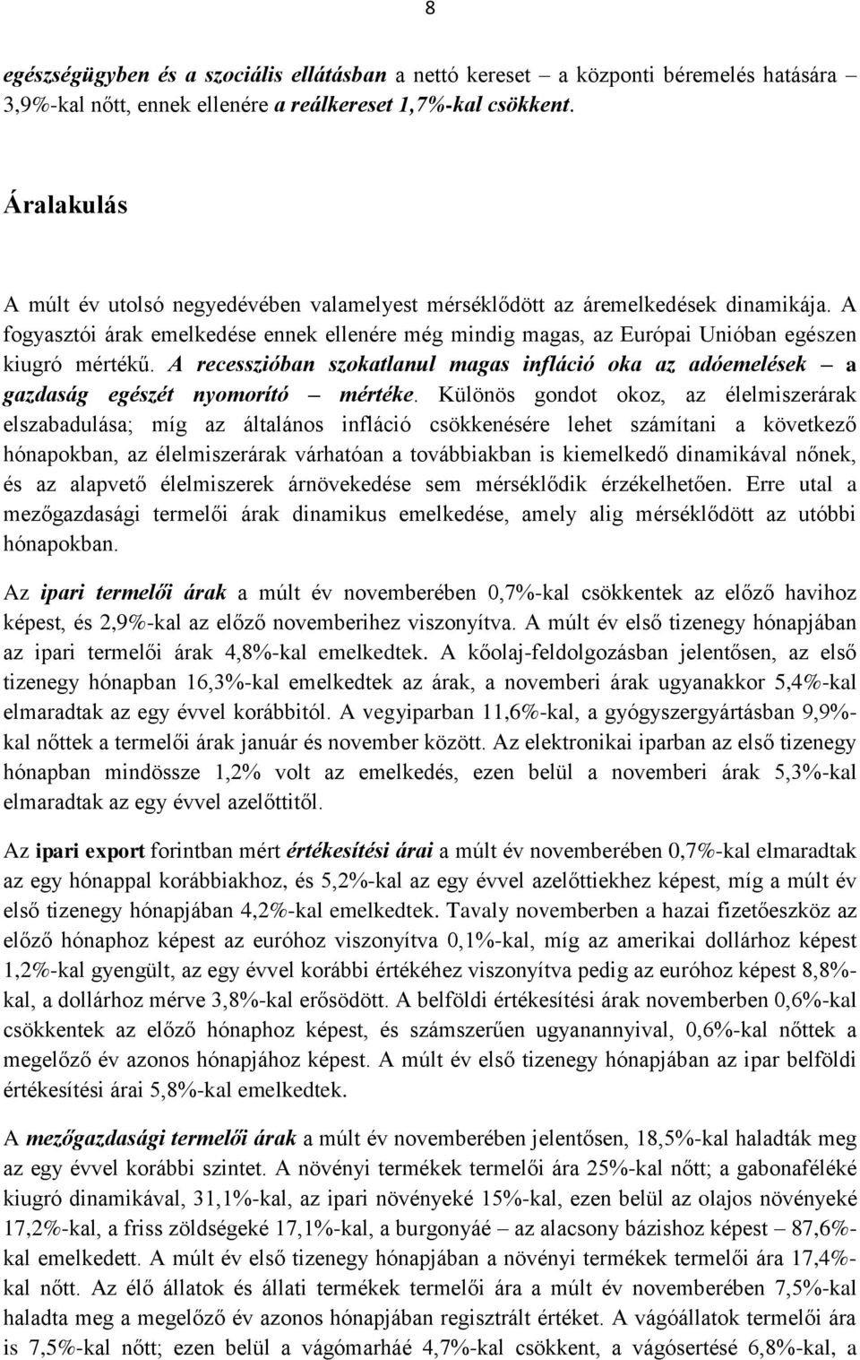 A recesszióban szokatlanul magas infláció oka az adóemelések a gazdaság egészét nyomorító mértéke.