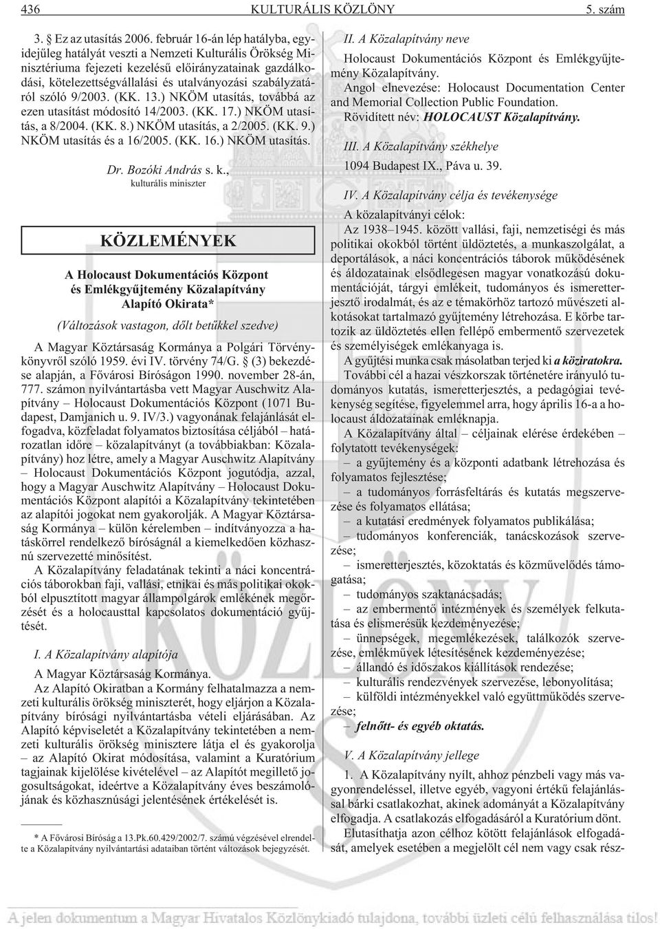 szabályzatáról szóló 9/2003. (KK. 13.) NKÖM utasítás, továbbá az ezen utasítást módosító 14/2003. (KK. 17.) NKÖM utasítás, a 8/2004. (KK. 8.) NKÖM utasítás, a 2/2005. (KK. 9.) NKÖM utasítás és a 16/2005.