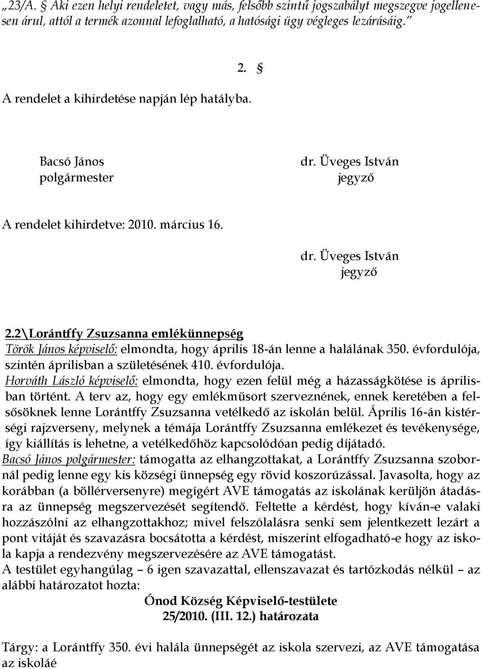 2\Lorántffy Zsuzsanna emlékünnepség Török János képviselő: elmondta, hogy április 18-án lenne a halálának 350. évfordulója,