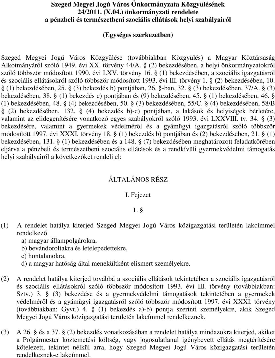 Alkotmányáról szóló 1949. évi XX. törvény 44/A. (2) bekezdésében, a helyi önkormányzatokról szóló többször módosított 1990. évi LXV. törvény 16.