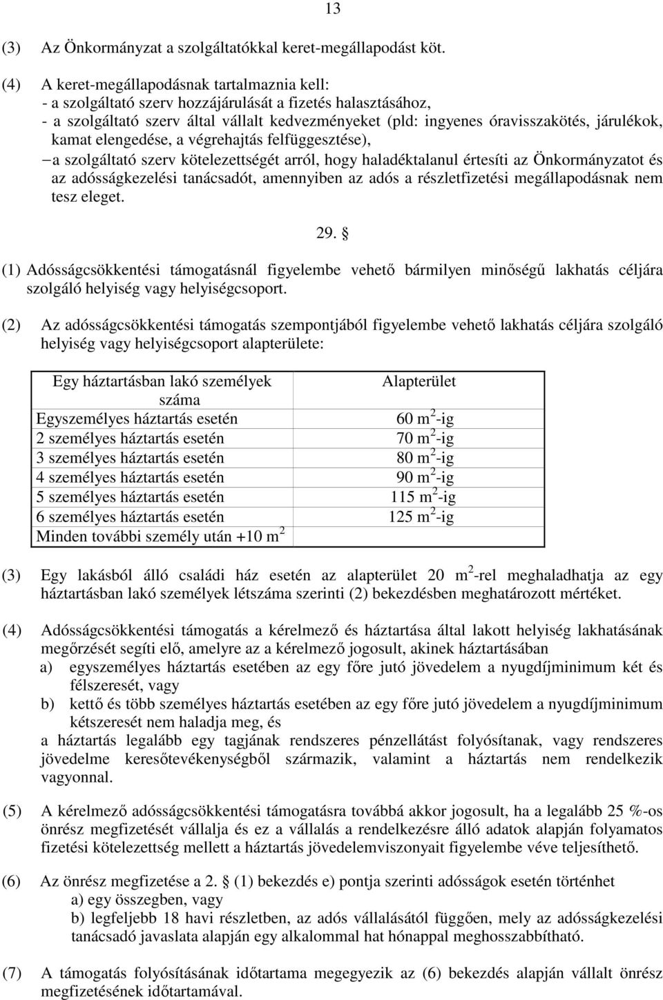 járulékok, kamat elengedése, a végrehajtás felfüggesztése), a szolgáltató szerv kötelezettségét arról, hogy haladéktalanul értesíti az Önkormányzatot és az adósságkezelési tanácsadót, amennyiben az