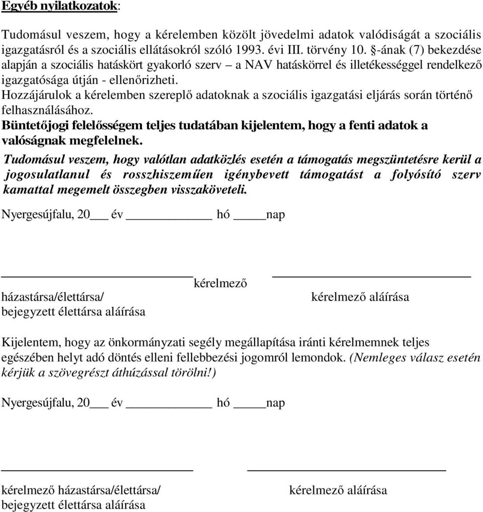 Hozzájárulok a kérelemben szereplő adatoknak a szociális igazgatási eljárás során történő felhasználásához.