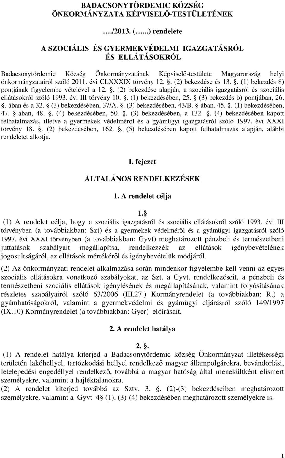 évi CLXXXIX törvény 12.. (2) bekezdése és 13.. (1) bekezdés 8) pontjának figyelembe vételével a 12.. (2) bekezdése alapján, a szociális igazgatásról és szociális ellátásokról szóló 1993.