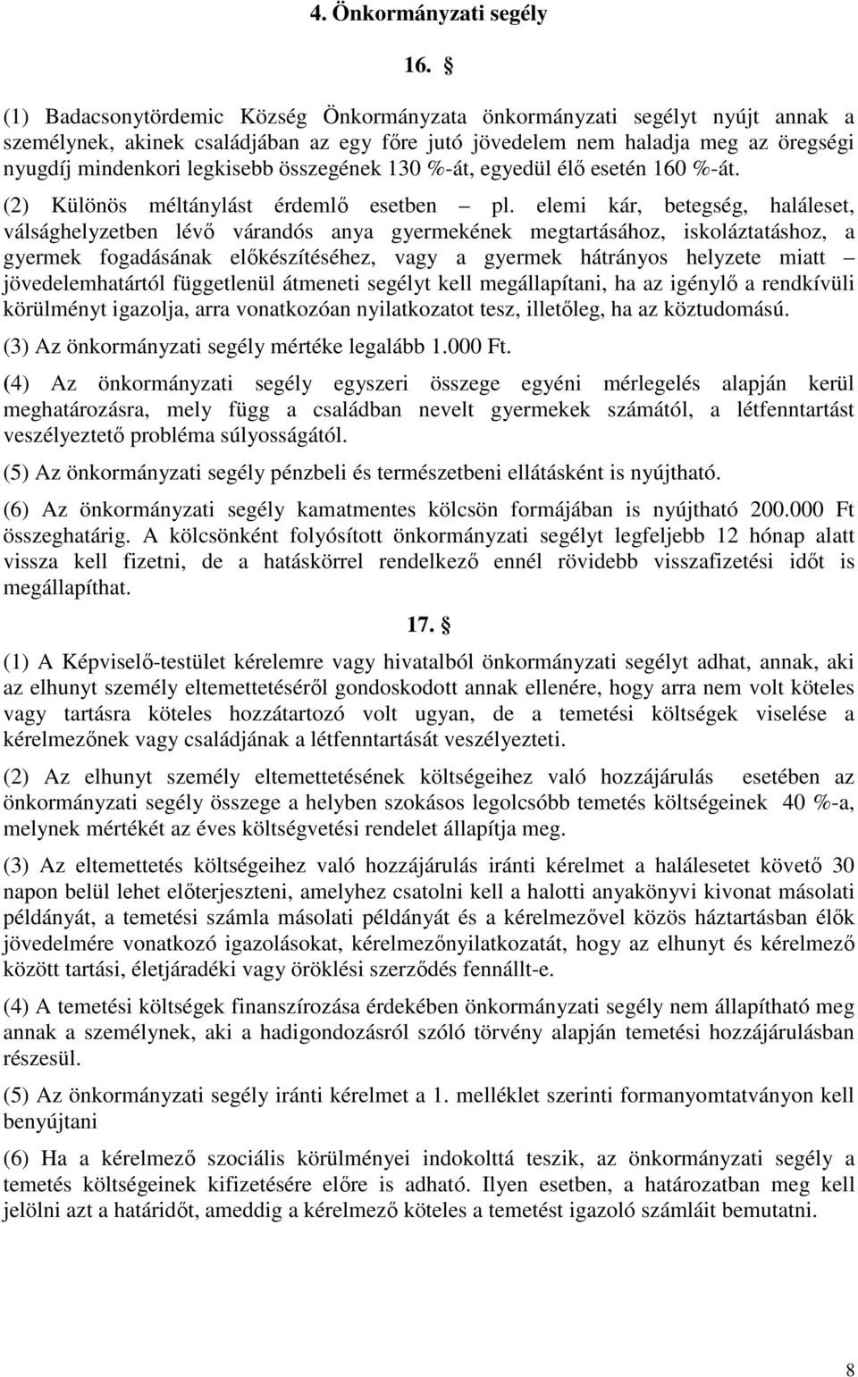 összegének 130 %-át, egyedül élő esetén 160 %-át. (2) Különös méltánylást érdemlő esetben pl.