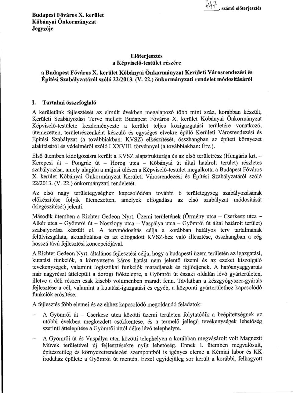 Tartalmi összefoglaló A kerületünk fejlesztését az elmúlt években megalapozó több mint száz, korábban készült, Kerületi Szabályozási Terve mellett Budapest Főváros X.