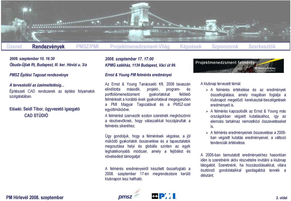 szeptember 17. 17:00 KPMG székház, 1139 Budapest, Váci út 99. Ernst & Young PM felmérés eredményei Az Ernst & Young Tanácsadó Kft.