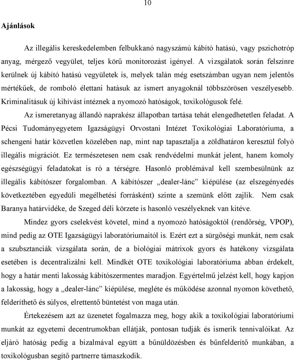 veszélyesebb. Kriminalitásuk új kihívást intéznek a nyomozó hatóságok, toxikológusok felé. Az ismeretanyag állandó naprakész állapotban tartása tehát elengedhetetlen feladat.