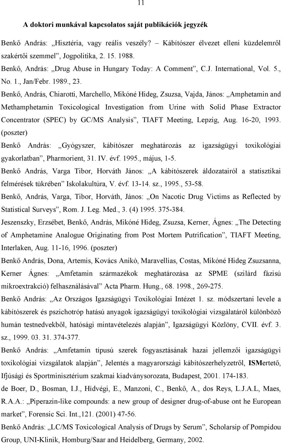 Benkő, András, Chiarotti, Marchello, Mikóné Hideg, Zsuzsa, Vajda, János: Amphetamin and Methamphetamin Toxicological Investigation from Urine with Solid Phase Extractor Concentrator (SPEC) by GC/MS