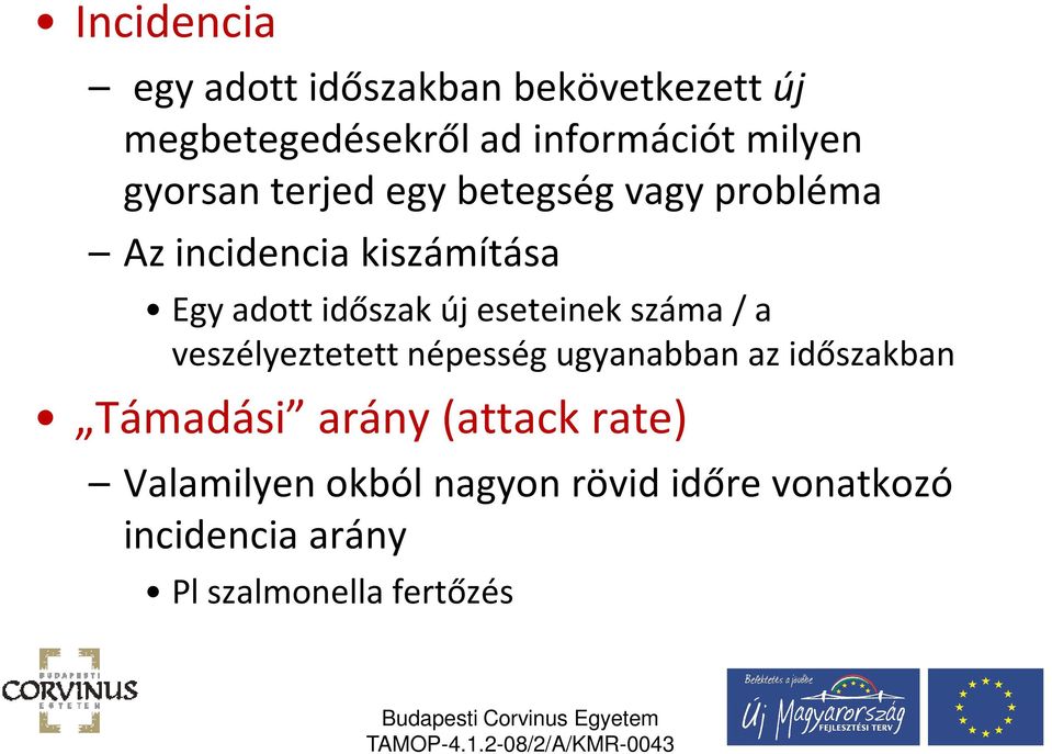 eseteinek száma / a veszélyeztetett népesség ugyanabban az időszakban Támadási arány