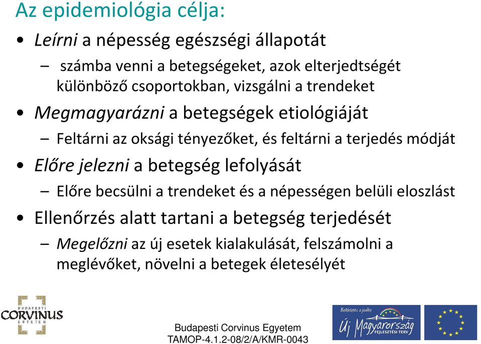 terjedés módját Előre jelezni a betegség lefolyását Előre becsülni a trendeket és a népességen belüli eloszlást Ellenőrzés