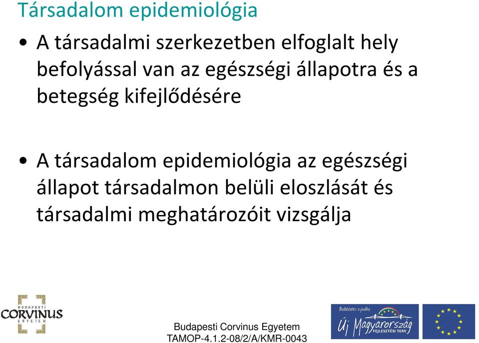 kifejlődésére A társadalom epidemiológia az egészségi állapot